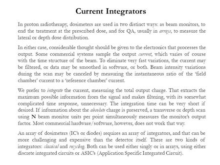 Current Integrators In proton radiotherapy, dosimeters are used in two distinct ways: as beam monitors, to end the treatment at the prescribed dose, and.