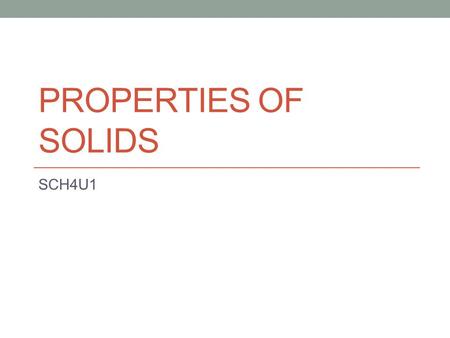 Properties of Solids SCH4U1.