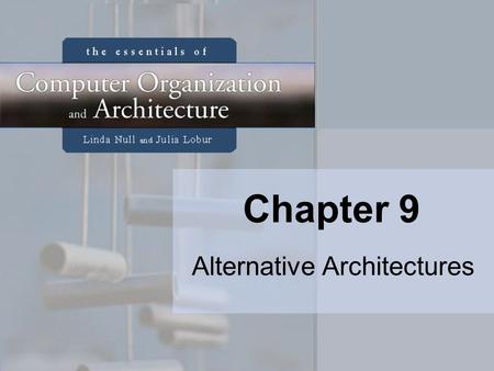 Chapter 9 Alternative Architectures. 2 Chapter 9 Objectives Learn the properties that often distinguish RISC from CISC architectures. Understand how multiprocessor.