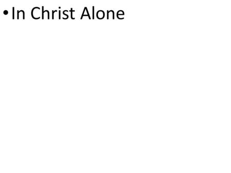 CCLI# 2897150 In Christ Alone. 12 Salvation is found in no one else, for there is no other name under heaven given to men by which we must be saved.“