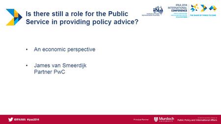 An economic perspective James van Smeerdijk Partner PwC Is there still a role for the Public Service in providing policy advice?