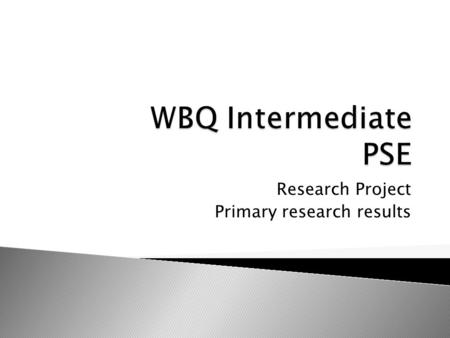 Research Project Primary research results.  How many questionnaires did you get completed?  Who did you ask?  Do you think your results are valid?