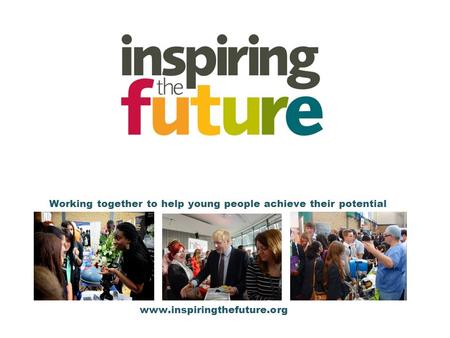 Working together to help young people achieve their potential www.inspiringthefuture.org.