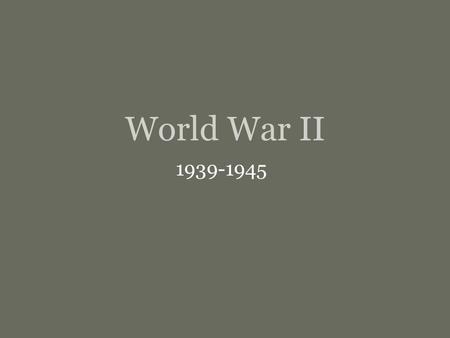 World War II 1939-1945. How it All Began… At the end of World War I, Germany was economically devastated. The Treaty of Versailles unfairly placed all.