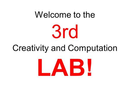 Welcome to the 3rd Creativity and Computation LAB!