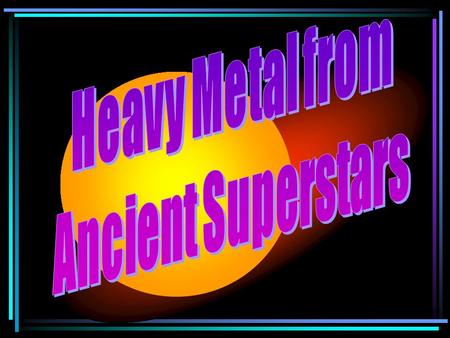 Outline  Introduction  The Life Cycles of Stars  The Creation of Elements  A History of the Milky Way  Nucleosynthesis since the Beginning of Time.