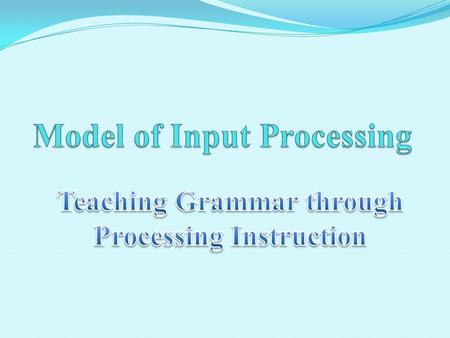 the conditions under which learners may attempt to make connections between form in the input and meaning (VanPatten, 2004) the cognitive process which.