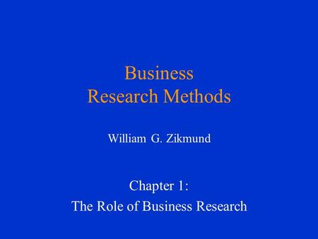 Business Research Methods William G. Zikmund