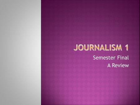 Semester Final A Review.  80-100 multiple choice questions (67%)  25 edits to an article (33%) We will practice the edit portion on Monday/Tuesday.