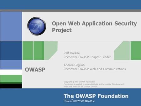 Copyright © The OWASP Foundation Permission is granted to copy, distribute and/or modify this document under the terms of the OWASP License. The OWASP.