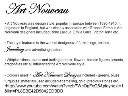 Art Nouveau Art Nouveau was design style, popular in Europe between 1890-1910. It originated in England, but was closely associated with France. Famous.