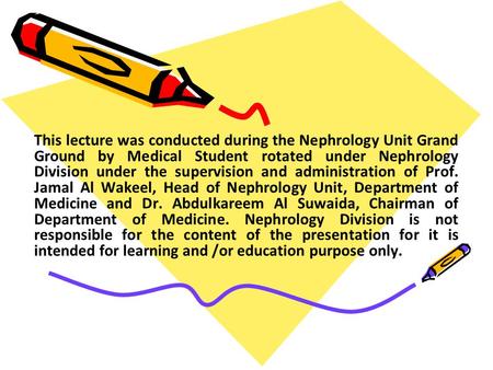 This lecture was conducted during the Nephrology Unit Grand Ground by Medical Student rotated under Nephrology Division under the supervision and administration.