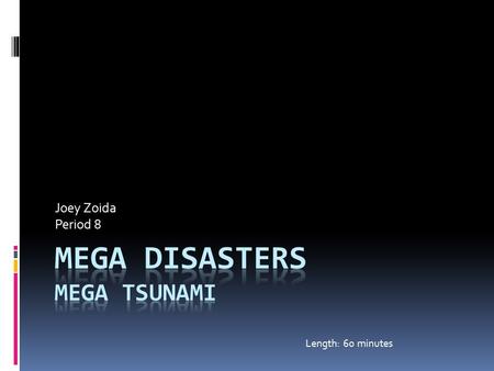 Joey Zoida Period 8 Length: 60 minutes. The Tsunami  There was a major land slide over 8000 years ago around 6000 B.C.  The Tsunami started in Sicily,