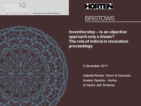 Inventive step – is an objective approach only a dream? The role of indicia in revocation proceedings 2 December 2011 Isabelle Romet, Véron & Associés.