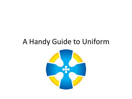 A Handy Guide to Uniform. The Head Natural hair colour – no dip dye Subtle make up – no false eyelashes One earring in each ear – stud or small hoop (5p.