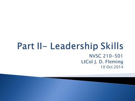 NVSC 210-501 LtCol J. D. Fleming 10 Oct 2014.  Learning from experience  Communication  Listening  Assertiveness  Guidelines for effective stress.