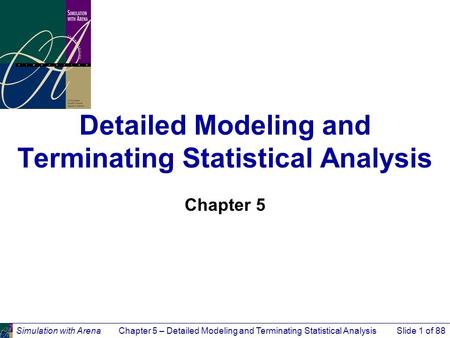 Detailed Modeling and Terminating Statistical Analysis