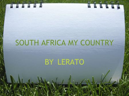 SOUTH AFRICA MY COUNTRY BY LERATO. South Africa is one of the largest countries in Africa.