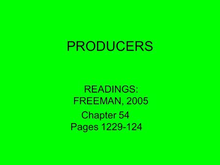 PRODUCERS READINGS: FREEMAN, 2005 Chapter 54 Pages 1229-124.