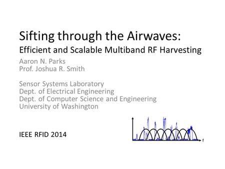 Aaron N. Parks Prof. Joshua R. Smith Sensor Systems Laboratory Dept