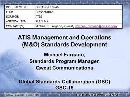 DOCUMENT #:GSC15-PLEN-46 FOR:Presentation SOURCE:ATIS AGENDA ITEM:PLEN 6.9 CONTACT(S):Michael J. Fargano, Qwest,