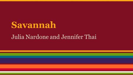 Savannah Julia Nardone and Jennifer Thai. Part 1: Brief Description & 5 Abiotic Characteristics Savannas are grasslands with some scattered trees and.