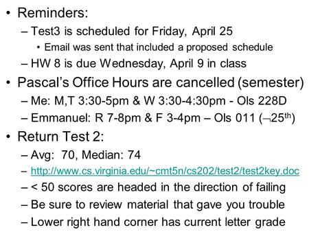 Reminders: –Test3 is scheduled for Friday, April 25 Email was sent that included a proposed schedule –HW 8 is due Wednesday, April 9 in class Pascal’s.