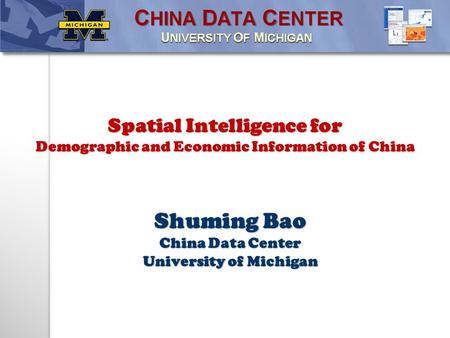 Shuming Bao China Data Center University of Michigan Spatial Intelligence for Demographic and Economic Information of China.