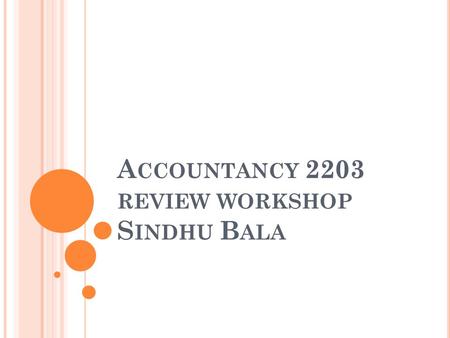 A CCOUNTANCY 2203 REVIEW WORKSHOP S INDHU B ALA. OVERVIEW OF COST CATEGORIES FOR A MANUFACTURING FIRM All costs incurred by the firm must be accounted.