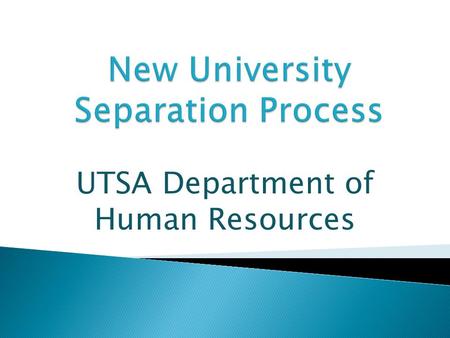 UTSA Department of Human Resources.  Separating employee clears out on the last day of employment  Problems associated with the old process include: