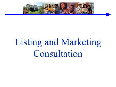 Listing and Marketing Consultation. Understanding The Principles Consultant Vs. Agent Key Objectives Sources of Buyers Marketing Controlling Factors Preparing.