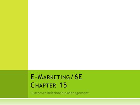 Customer Relationship Management E-M ARKETING /6E C HAPTER 15.