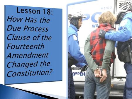  The 5 th Amendment limits the national government, but the 14 th guarantees that states cannot deprive rights without “Due Process.”  Due process is.