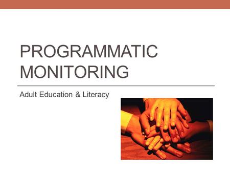 PROGRAMMATIC MONITORING Adult Education & Literacy.