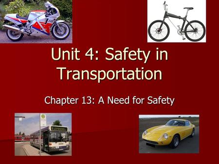 Unit 4: Safety in Transportation Chapter 13: A Need for Safety.