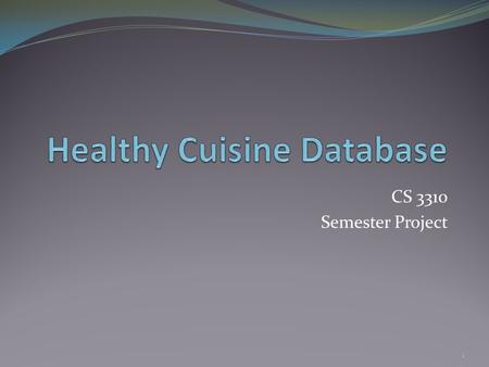 CS 3310 Semester Project 1. Executive Overview A healthy cuisine website wishes to create a web application that allows users to search for recipes by.