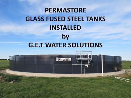 PERMASTORE GLASS FUSED STEEL TANKS INSTALLED by G.E.T WATER SOLUTIONS.