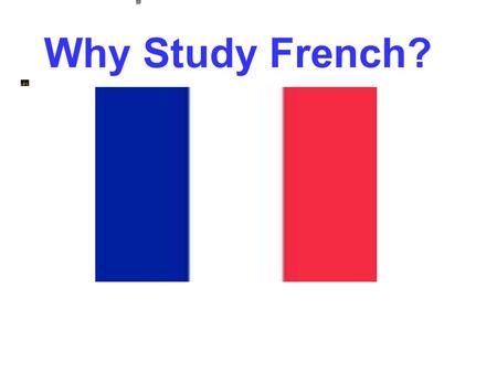 Why Study French?.