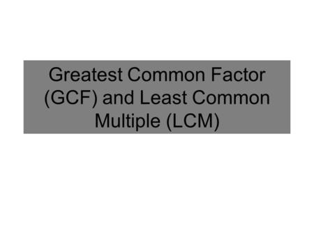 Greatest Common Factor (GCF) and Least Common Multiple (LCM)