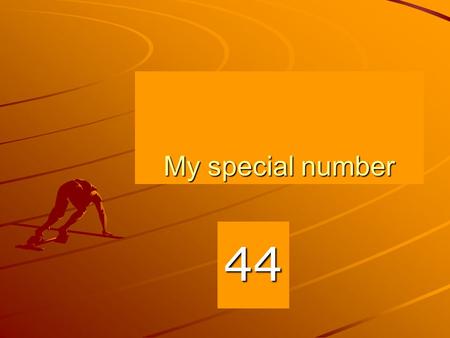 My special number 44 44 Why I chose this number I chose this number because number 4 means death in china and I would have chosen 4 but I had to chose.