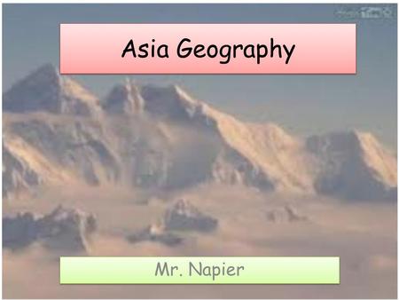 Asia Geography Mr. Napier. Standards for Southern and Eastern Asia SS7G9 The student will locate selected features in Southern and Eastern Asia a.Locate.