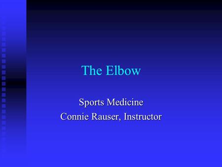 The Elbow Sports Medicine Connie Rauser, Instructor.