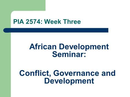 African Development Seminar: Conflict, Governance and Development PIA 2574: Week Three.