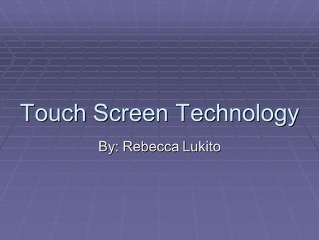 Touch Screen Technology By: Rebecca Lukito. Two Main Touch Screen Systems  Resistive  Capacitive.