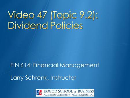 FIN 614: Financial Management Larry Schrenk, Instructor.