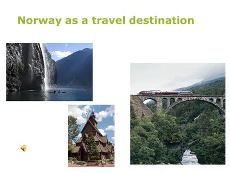 Norway as a travel destination. Norway’s location Tromsø Bodø Steinkjer Trondheim Ålesund Hermansverk Bergen Stavanger Kristiansand Arendal Tønsberg Sarpsborg.