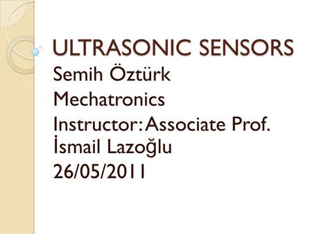 ULTRASONIC SENSORS Semih Öztürk Mechatronics