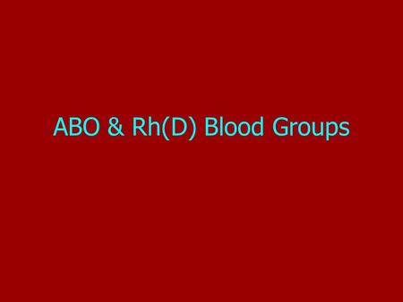 ABO & Rh(D) Blood Groups ABO & Rh(D)2 The ABO System Discovered in 1901 by Dr. Karl Landsteiner 4 Main Phenotypes (A, B, AB, O) ABO gene located on long.