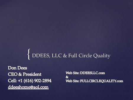 { DDEES, LLC & Full Circle Quality. We have over thirty (30) Professional Team Members with Manufacturing Experience of over 25 years per person. We have.