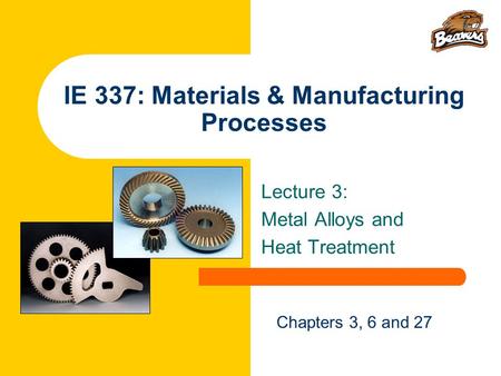 IE 337: Materials & Manufacturing Processes